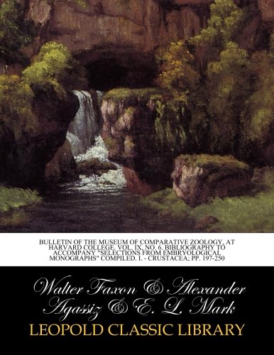 Bulletin of the Museum of Comparative Zoology, at Harvard College. Vol. IX, No. 6. Bibliography to accompany 