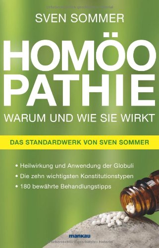 Produkt-Bild: Hom&ouml;opathie - Warum und wie sie wirkt: Heilwirkung und Anwendung der Globuli, Die zehn wichtigsten Konstitutionstypen, 180 bew&auml;hrte Behandlungstipps. Das Standardwerk von Sven Sommer