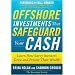 Offshore Investments that Safeguard Your Cash: Learn How Savvy Investors Grow and Protect Their Wealth
