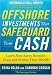 Offshore Investments that Safeguard Your Cash: Learn How Savvy Investors Grow and Protect Their Wealth