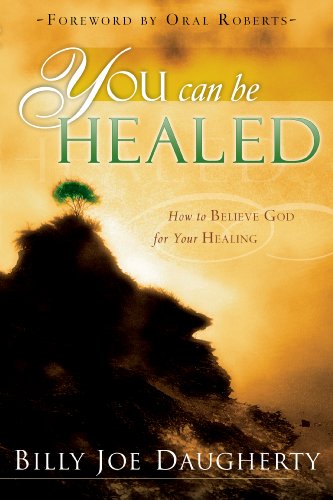 you can be healed how to believe god for your healing