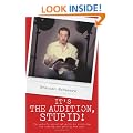 It's the Audition, Stupid!: The actor's essential guide to surviving the casting and getting the part