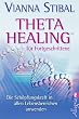 Theta Healing? f�r Fortgeschrittene: Die Sch�pfungskraft in allen Lebensbereichen anwenden