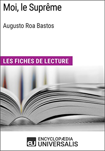 Moi, le Suprême d'Augusto Roa Bastos: Les Fiches de lecture d'Universalis (French Edition)