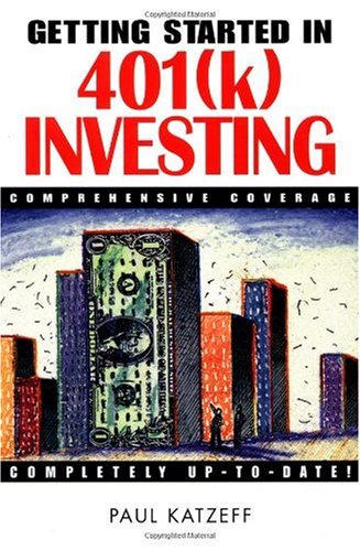 Getting Started in 401 (K) Investing: Comprehensive Coverage
