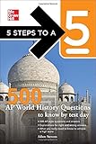 5 Steps to a 5 500 AP World History Questions to Know by Test Day (5 Steps to a 5 (Flashcards))