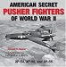 Image of American Secret Pusher Fighters of WWII: XP-54, XP-55, and XP-56