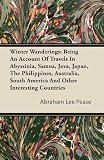 Winter Wanderings; Being An Account Of Travels In Abyssinia, Samoa, Java, Japan, The Philippines, Australia, South America And Other Interesting Countries