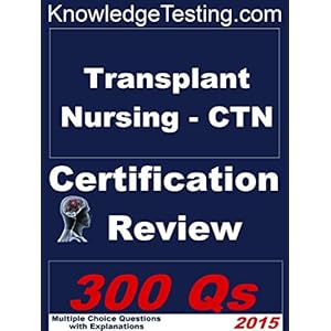 Transplant Nursing - CTN Certification Review (Certification in Transplant Nursing Book 1)