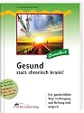 Gesund statt chronisch krank!: Der ganzheitliche Weg: Vorbeugung und Heilung sind möglich