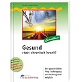 Gesund statt chronisch krank!: Der ganzheitliche Weg: Vorbeugung und Heilung sind m�glich