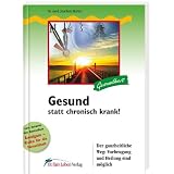 Gesund statt chronisch krank!: Der ganzheitliche Weg: Vorbeugung und Heilung sind m�glichvon "Joachim Mutter"