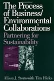 The Process of Business/Environmental Collaborations: Partnering for Sustainability