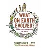 What on Earth Evolved?: 100 Species That Changed the World