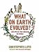 What on Earth Evolved?: 100 Species That Changed the World