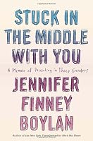 Stuck in the Middle with You: A Memoir of Parenting in Three Genders
