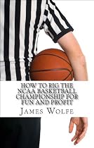 How to Rig the NCAA Basketball Championship for Fun and Profit-From Free Kindle Books Library