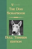 The Dog Scrap Book - Bull Terrier Edition