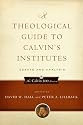A Theological Guide to Calvin's Institutes: Essays and Analysis (Calvin 500)