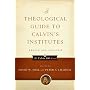 A Theological Guide to Calvin's Institutes: Essays and Analysis (Calvin 500)