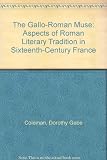 The Gallo-Roman muse : aspects of Roman literary tradition in sixteenth-century France