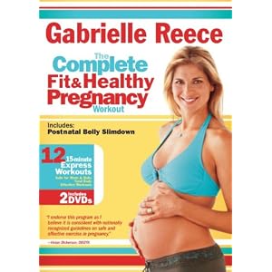 Gabrielle Reece: The Complete Fit and Healthy Pregnancy (2008)