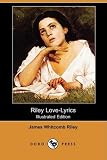 Riley Love-Lyrics (Illustrated Edition) (Dodo Press)