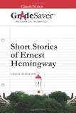 GradeSaver(TM) ClassicNotes: Short Stories of Ernest Hemingway