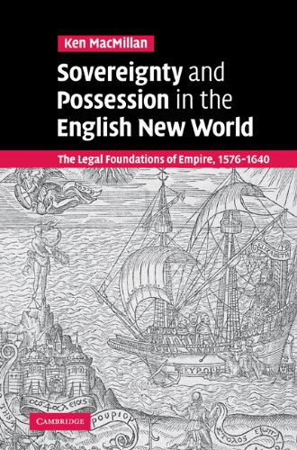 Sovereignty and Possession in the English New World: The Legal Foundations of Empire, 1576-1640