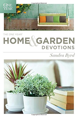 The One Year Home and Garden Devotions, by Sandra Byrd The One Year Home and Garden Devotions, by Sandra Byrd