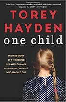 One Child: The True Story of a Tormented Six-Year-Old and the Brilliant Teacher Who Reached Out One Child: The True Story of a Tormented Six-Year-Old and the Brilliant Teacher Who Reached Out