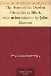 The House of the Dead or Prison Life in Siberia with an introduction by Julius Bramont