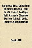Japanese Bass Guitarists: Haruomi Hosono, Ryuji Sasai, Ju-Ken, Toshiya, Seiji Kameda, Chosuke Ikariya, Takeshi Ueda, Tetsuya, Naoshi Mizuta-