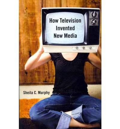 [(How Television Invented New Media)] [Author: Sheila C. Murphy] published on (April, 2011)