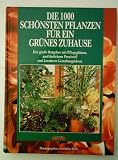 Produkt-Bild: Die 1000 sch&ouml;nsten Pflanzen f&uuml;r ein gr&uuml;nes Zuhause - Ratgeber mit Pflegepl&auml;nen und ausf. Praxisteil - REDAKTION DES VERLAGS - Verlag: Das Beste