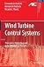 Wind Turbine Control Systems: Principles, Modelling and Gain Scheduling Design (Advances in Industrial Control)