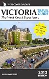 Victoria Travel Guide-The West Coast Experience (2013 Edition) (West Coast Explorer)