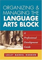 Organizing and Managing the Language Arts Block: A Professional Development Guide