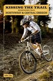 51g4WB5Zv0L. SL160  Kissing the Trail: NW & Central Oregon Mountain Bike Trails