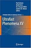 Ultrafast Phenomena XV: Proceedings of the 15th International Conference, Pacific Grove, USA, July 30 - August 4, 2006 (Springer Series in Chemical Physics)