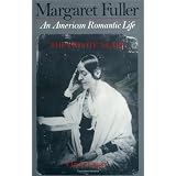 Margaret Fuller: An American Romantic Life, Vol. 1: The Private Years