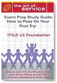 ITIL V3 Foundation Certification Exam Preparation Course in a Book for Passing the ITIL V3 Foundation Exam - The How To Pass on Your First Try Certification Study Guide (Art of Service)