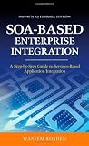 SOA-Based Enterprise Integration: A Step-by-Step Guide to Services-based Application