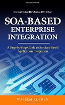 SOA-Based Enterprise Integration: A Step-by-Step Guide to Services-based Application
