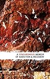 A Synchronous Memoir of Addiction and Recovery