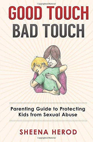 Good Touch Bad Touch: Parenting Guide to Protecting Kids from Sexual Abuse