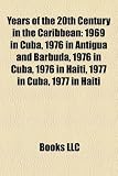 Years of the 20th Century in the Caribbean: 1969 in Cuba, 1976 in Antigua and Barbuda, 1976 in Cuba, 1976 in Haiti, 1977 in Cuba, 1977 in Haiti