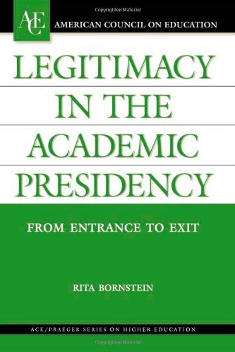 Legitimacy in the Academic Presidency: From Entrance to Exit (ACE/Praeger Series on Higher Education) by Bornstein Rita (2003-09-30) Hardcover