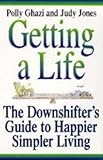 Getting a life : the downshifter's guide to happier, simpler living