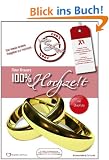 100% Hochzeit: Der etwas andere Ratgeber zur Hochzeitsvorbereitung